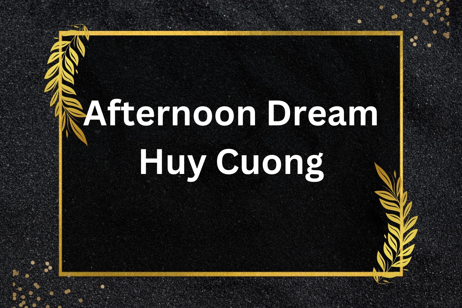 bright day of me huy cuong • afternoon dream • 2021